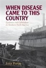 Liza Piper, Liza (University of Alberta) Piper, Piper Liza - When Disease Came to This Country