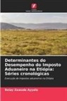 Belay Zewude  Ayyele, Belay Zewude Ayyele - Determinantes do Desempenho do Imposto Aduaneiro na Etiópia: Séries cronológicas
