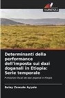 Belay Zewude  Ayyele, Belay Zewude Ayyele - Determinanti della performance dell'imposta sui dazi doganali in Etiopia: Serie temporale
