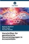 Parveen Bansal, Vikas Gupta, Mukesh Maithani - Vorschriften für genotoxische Verunreinigungen in Arzneimitteln