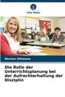 Meriem Othmane - Die Rolle der Unterrichtsplanung bei der Aufrechterhaltung der Disziplin