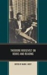 Mark I. West, West Mark I. - Theodore Roosevelt on Books and Reading
