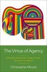 Christopher Moore, Christopher (Associate Professor of Philoso Moore, Christopher (Associate Professor of Philosophy and Classics Moore, Moore Christopher - Virtue of Agency