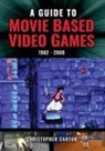 Christopher Carton - A Guide to Movie Based Video Games, 1982-2000