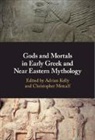 Adrian (University of Oxford) Metcalf Kelly, Adrian Kelly, Adrian (University of Oxford) Kelly, Kelly Adrian, Christopher Metcalf, Christopher (University of Oxford) Metcalf... - Gods and Mortals in Early Greek and Near Eastern Mythology