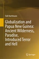 Falk Huettmann, Moriz Steiner - Globalization and Papua New Guinea: Ancient Wilderness, Paradise, Introduced Terror and Hell