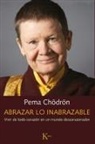 Pema Chödrön - Abrazar Lo Inabrazable: Vivir de Todo Corazón En Un Mundo Descorazonador