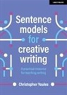Christopher Youles - Sentence models for creative writing: A practical resource for teaching writing
