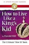 Harold Hill - How to Live Like a King's Kid (a Spirit-Filled Classic)
