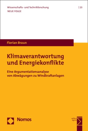 Florian Braun - Klimaverantwortung und Energiekonflikte - Eine Argumentationsanalyse von Abwägungen zu Windkraftanlagen