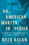 Reza Aslan - An American Martyr in Persia - The Epic Life and Tragic Death of Howard Baskerville