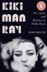 Mark Braude - Kiki Man Ray: Art, Love, and Rivalry in 1920s Paris