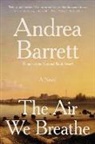 Andrea Barrett - The Air We Breathe