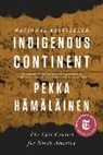 Pekka Hamalainen, Pekka Hämäläinen - Indigenous Continent - The Epic Contest for North America