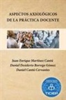 Daniel Cantú Cervantes, Daniel Desiderio Borrego Gómez, Juan Enrique Martínez Cantú - Aspectos Axiológicos De La Práctica Docente