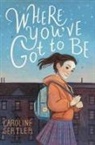 Caroline Gertler - Where You've Got to Be