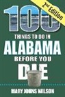 Mary Johns Wilson - 100 Things to Do in Alabama Before You Die, 2nd Edition