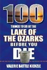 Valerie Battle Kienzle - 100 Things to Do at the Lake of the Ozarks Before You Die