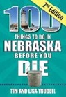 Tim And Lisa Trudell - 100 Things to Do in Nebraska Before You Die, 2nd Edition