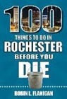 Robin L. Flanigan - 100 Things to Do in Rochester Before You Die