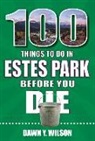 Dawn Y. Wilson - 100 Things to Do in Estes Park Before You Die