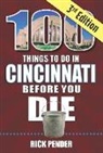 Rick Pender - 100 Things to Do in Cincinnati Before You Die, 3rd Edition