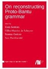 Koen Bostoen, Gilles-Maurice de Schryver, Rozenn Guérois, Sara Pacchiarotti - On reconstructing Proto-Bantu grammar