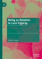 Emma R Jones, Emma R. Jones - Being as Relation in Luce Irigaray