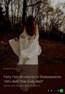 Elisabeth Sülzen - Fairy Tale Structures in Shakespeares "All's Well That Ends Well". Fairies and the Fairy Bride Tradition