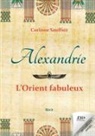 Corinne Sauffier - Alexandrie : l'Orient fabuleux