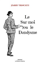 Harry Trincheti - Le Sur-moi ou le Dandysme