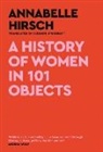 Annabelle Hirsch - A History of Women in 101 Objects