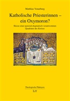 Matthias Vonarburg - Katholische Priesterinnen - ein Oxymoron?