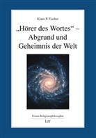 Klaus P Fischer, Klaus P. Fischer - "Hörer des Wortes" - Abgrund und Geheimnis der Welt