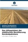 Mohichekhra Boltaeva, Gulnara Seydametova - Das Alltagsleben der städtischen Bevölkerung Karakalpakstans