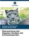 Aishwarya Maheshwari, Shekhar Kumar Niraj - Überwachung des illegalen Handels mit Schneeleoparden