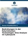 Sarayu Priyadharshini S, Sarayu Priyadharshini S. - Bedrohungen in der futuristischen Technologie: Eine Analyse im Cyberpunk