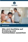David Foya - Wie sich Konflikte auf Erziehung und Familienleben auswirken