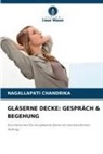 Nagallapati Chandrika - GLÄSERNE DECKE: GESPRÄCH & BEGEHUNG
