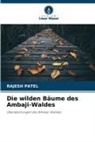 Rajesh Patel - Die wilden Bäume des Ambaji-Waldes