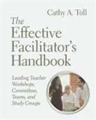 Cathy A Toll, Cathy A. Toll - The Effective Facilitator's Handbook