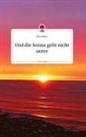 Nina Dähne - Und die Sonne geht nicht unter. Life is a Story - story.one