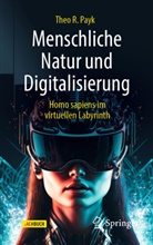 Theo Payk, Theo R Payk, Theo R. Payk - Menschliche Natur und Digitalisierung