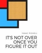 Isaac Pickell - It's not over once you figure it out
