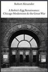 Robert Alexander - A Robin's Egg Renaissance: Chicago Modernism & the Great War