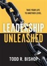 Todd R Bishop, Todd R. Bishop - Leadership Unleashed
