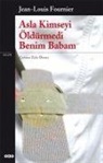 Jean-Louis Fournier - Asla Kimseyi Öldürmedi Benim Babam