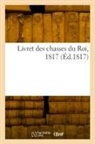 Collectif - Livret des chasses du roi, 1817