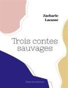 Zacharie Lacasse - Trois contes sauvages