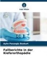 Aylin Pasaoglu Bozkurt - Fallberichte in der Kieferorthopädie